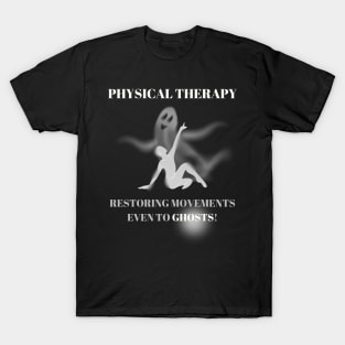 Physical Therapy Restoring Movements Even to Ghosts Halloween Physical Therapist Gift T-Shirt